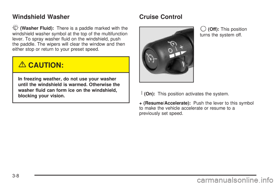 GMC SIERRA DENALI 2004  Owners Manual Windshield Washer
L
(Washer Fluid):There is a paddle marked with the
windshield washer symbol at the top of the multifunction
lever. To spray washer ¯uid on the windshield, push
the paddle. The wiper