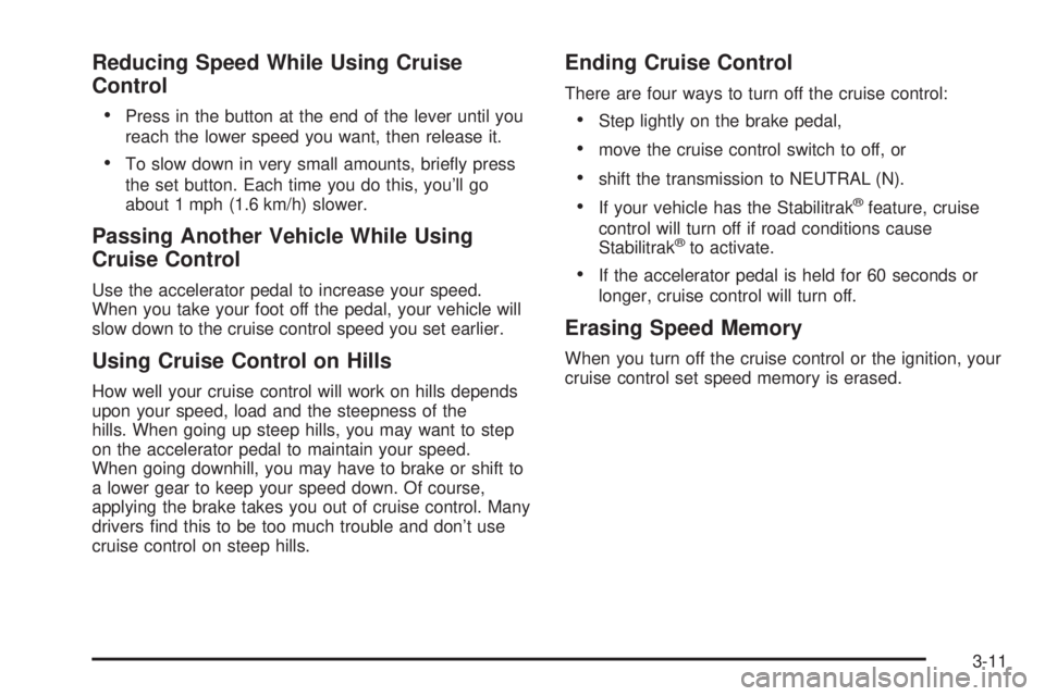 GMC SIERRA DENALI 2004 Owners Manual Reducing Speed While Using Cruise
Control
·
Press in the button at the end of the lever until you
reach the lower speed you want, then release it.
·To slow down in very small amounts, brie¯y press
GMC SIERRA DENALI 2004 Owners Manual Reducing Speed While Using Cruise
Control
·
Press in the button at the end of the lever until you
reach the lower speed you want, then release it.
·To slow down in very small amounts, brie¯y press