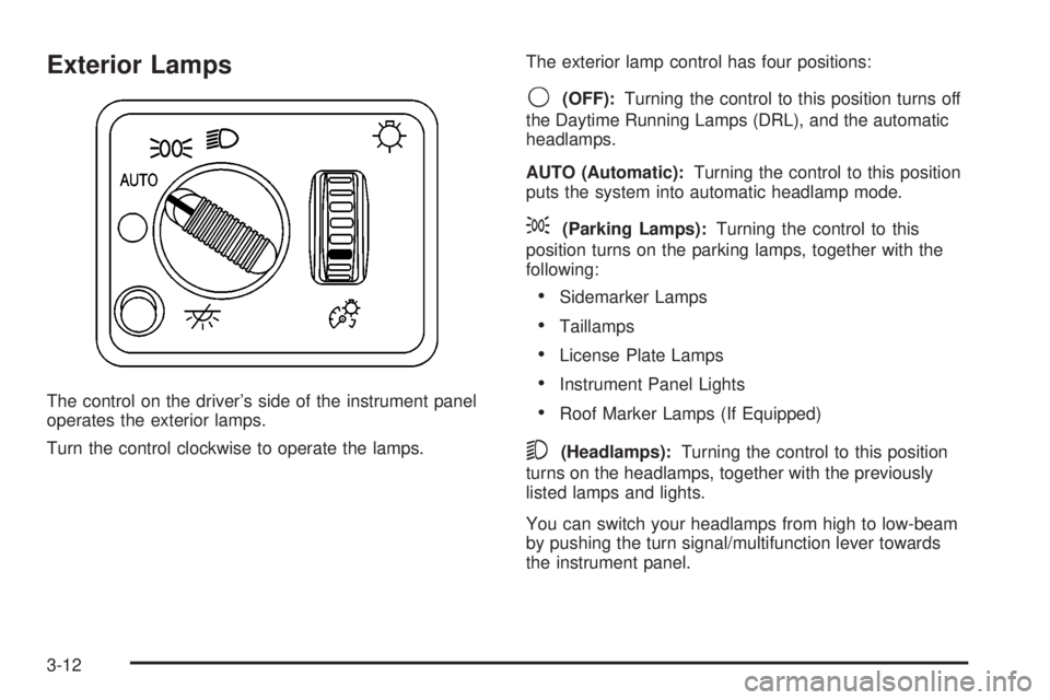 GMC SIERRA DENALI 2004  Owners Manual Exterior Lamps
The control on the drivers side of the instrument panel
operates the exterior lamps.
Turn the control clockwise to operate the lamps.The exterior lamp control has four positions:
9(OFF