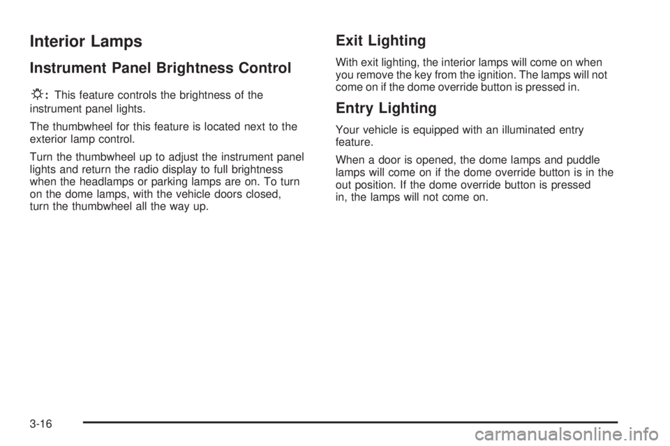 GMC SIERRA DENALI 2004  Owners Manual Interior Lamps
Instrument Panel Brightness Control
P
:This feature controls the brightness of the
instrument panel lights.
The thumbwheel for this feature is located next to the
exterior lamp control.