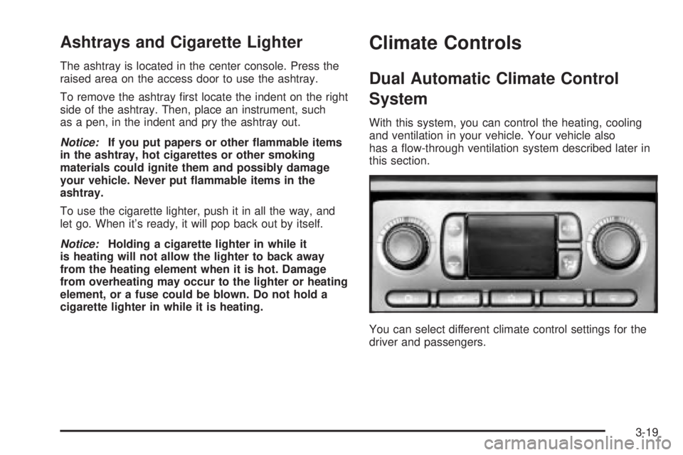 GMC SIERRA DENALI 2004  Owners Manual Ashtrays and Cigarette Lighter
The ashtray is located in the center console. Press the
raised area on the access door to use the ashtray.
To remove the ashtray ®rst locate the indent on the right
sid