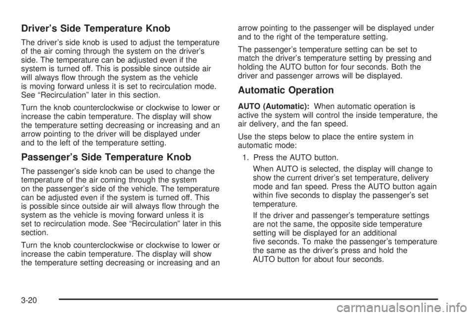 GMC SIERRA DENALI 2004  Owners Manual Drivers Side Temperature Knob
The drivers side knob is used to adjust the temperature
of the air coming through the system on the drivers
side. The temperature can be adjusted even if the
system is