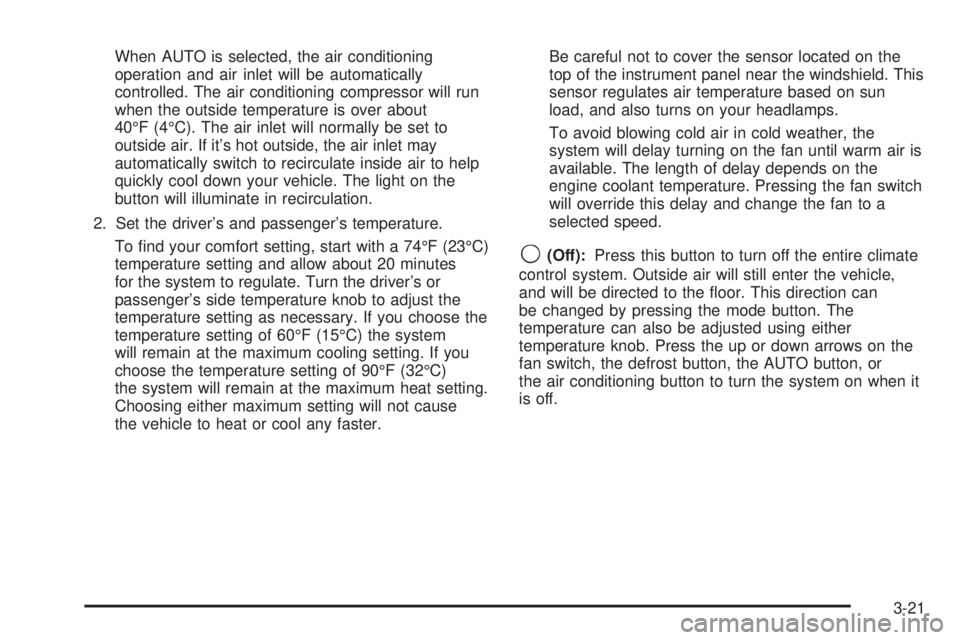 GMC SIERRA DENALI 2004  Owners Manual When AUTO is selected, the air conditioning
operation and air inlet will be automatically
controlled. The air conditioning compressor will run
when the outside temperature is over about
40ÉF (4ÉC). 