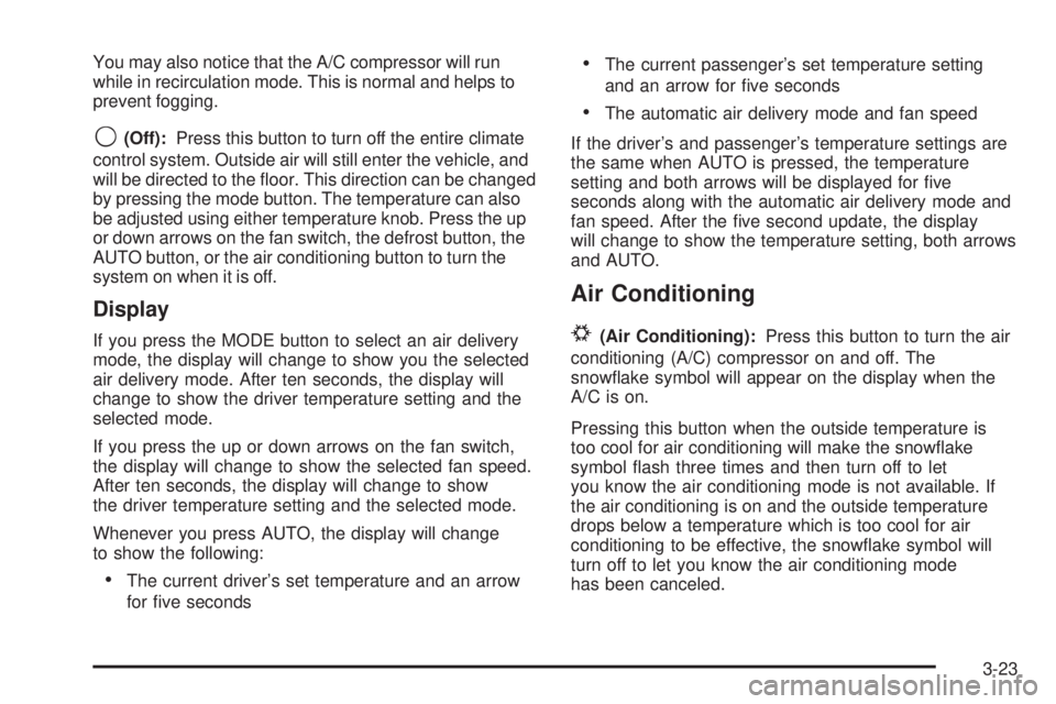 GMC SIERRA DENALI 2004  Owners Manual You may also notice that the A/C compressor will run
while in recirculation mode. This is normal and helps to
prevent fogging.
9(Off):Press this button to turn off the entire climate
control system. O
