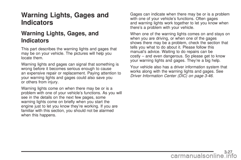 GMC SIERRA DENALI 2004  Owners Manual Warning Lights, Gages and
Indicators
Warning Lights, Gages, and
Indicators
This part describes the warning lights and gages that
may be on your vehicle. The pictures will help you
locate them.
Warning