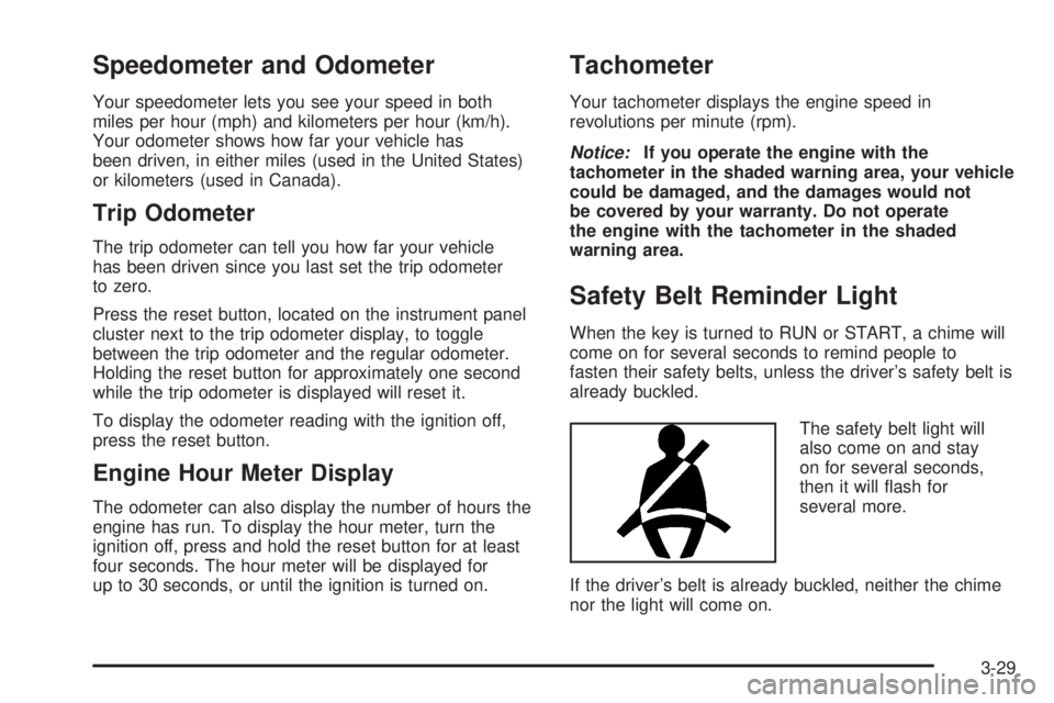 GMC SIERRA DENALI 2004  Owners Manual Speedometer and Odometer
Your speedometer lets you see your speed in both
miles per hour (mph) and kilometers per hour (km/h).
Your odometer shows how far your vehicle has
been driven, in either miles