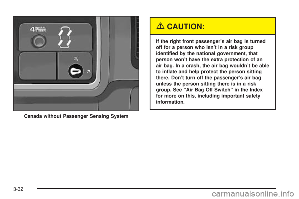 GMC SIERRA DENALI 2004 Owners Manual {CAUTION:
If the right front passengers air bag is turned
off for a person who isnt in a risk group
identi®ed by the national government, that
person wont have the extra protection of an
air bag. GMC SIERRA DENALI 2004 Owners Manual {CAUTION:
If the right front passengers air bag is turned
off for a person who isnt in a risk group
identi®ed by the national government, that
person wont have the extra protection of an
air bag.