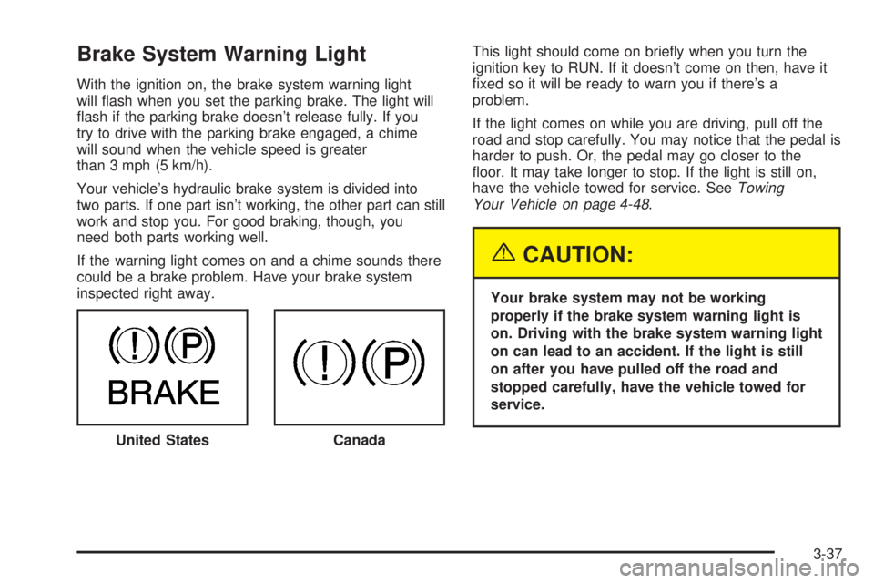 GMC SIERRA DENALI 2004  Owners Manual Brake System Warning Light
With the ignition on, the brake system warning light
will ¯ash when you set the parking brake. The light will
¯ash if the parking brake doesnt release fully. If you
try t