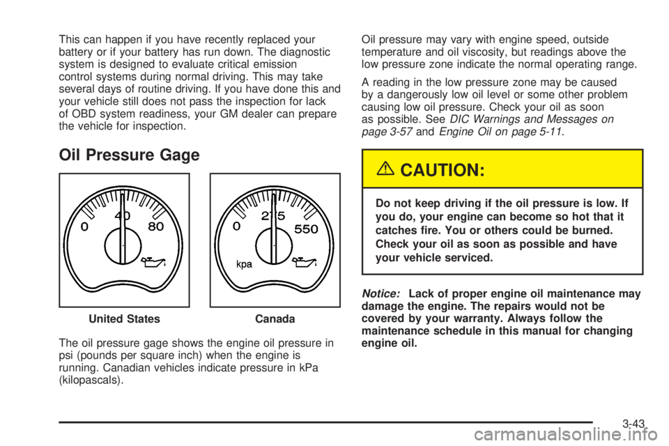 GMC SIERRA DENALI 2004  Owners Manual This can happen if you have recently replaced your
battery or if your battery has run down. The diagnostic
system is designed to evaluate critical emission
control systems during normal driving. This 