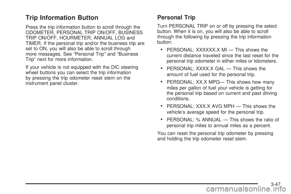 GMC SIERRA DENALI 2004  Owners Manual Trip Information Button
Press the trip information button to scroll through the
ODOMETER, PERSONAL TRIP ON/OFF, BUSINESS
TRIP ON/OFF, HOURMETER, ANNUAL LOG and
TIMER. If the personal trip and/or the b
