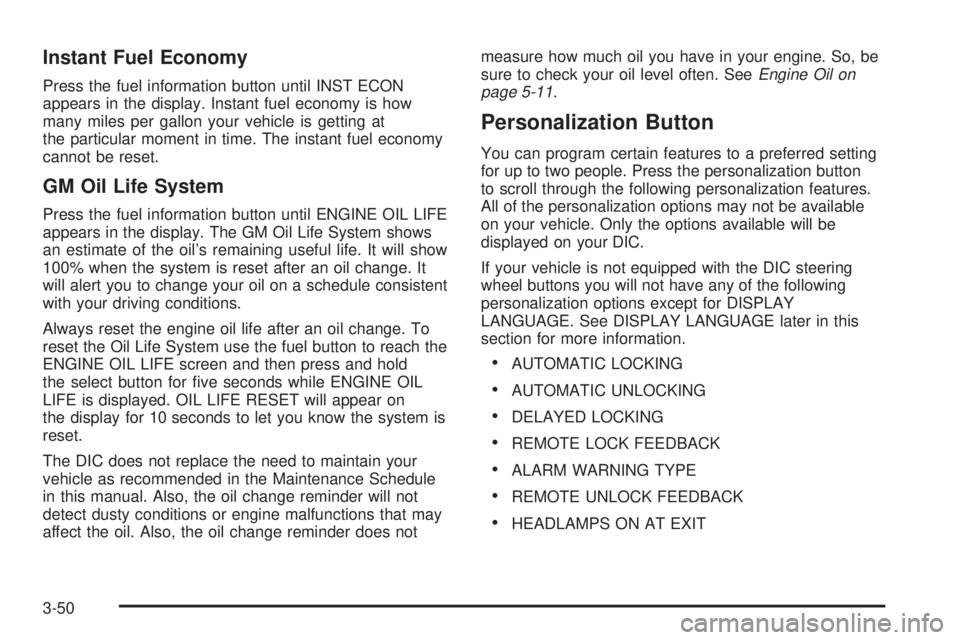 GMC SIERRA DENALI 2004  Owners Manual Instant Fuel Economy
Press the fuel information button until INST ECON
appears in the display. Instant fuel economy is how
many miles per gallon your vehicle is getting at
the particular moment in tim