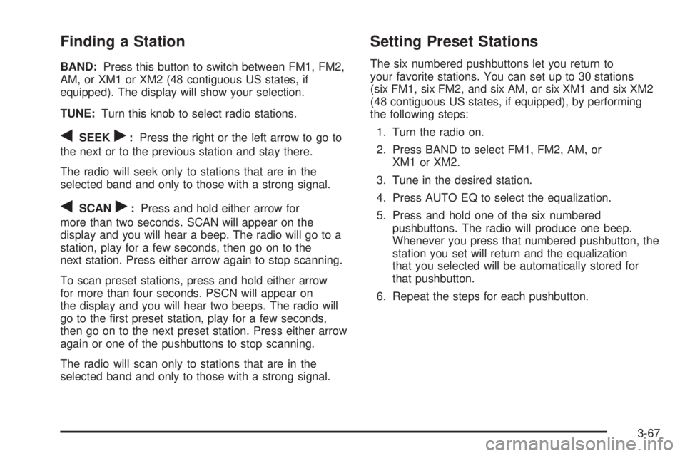 GMC SIERRA DENALI 2004 Owners Manual Finding a Station
BAND:Press this button to switch between FM1, FM2,
AM, or XM1 or XM2 (48 contiguous US states, if
equipped). The display will show your selection.
TUNE:Turn this knob to select radio GMC SIERRA DENALI 2004 Owners Manual Finding a Station
BAND:Press this button to switch between FM1, FM2,
AM, or XM1 or XM2 (48 contiguous US states, if
equipped). The display will show your selection.
TUNE:Turn this knob to select radio