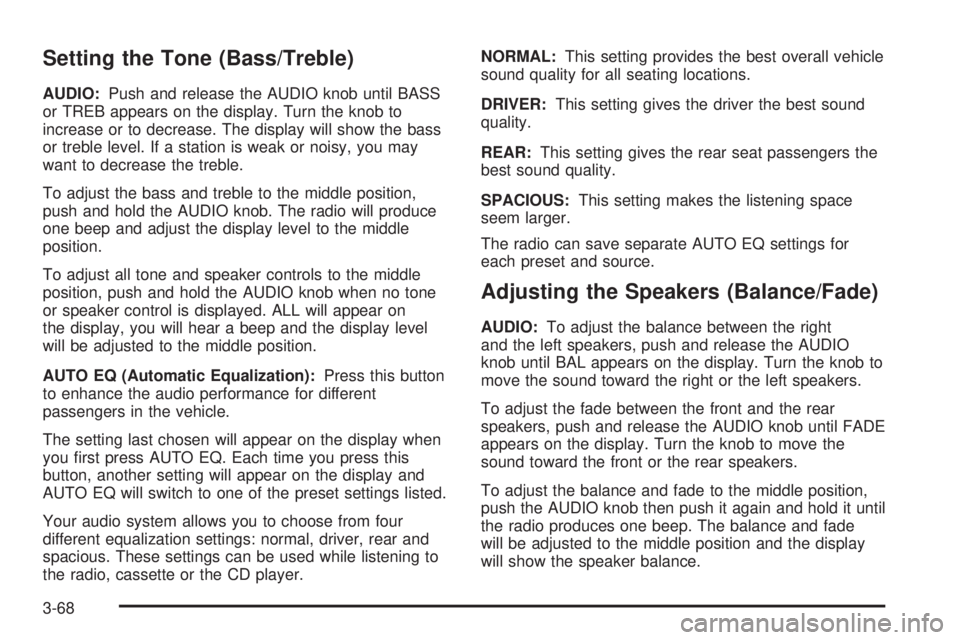 GMC SIERRA DENALI 2004  Owners Manual Setting the Tone (Bass/Treble)
AUDIO:Push and release the AUDIO knob until BASS
or TREB appears on the display. Turn the knob to
increase or to decrease. The display will show the bass
or treble level