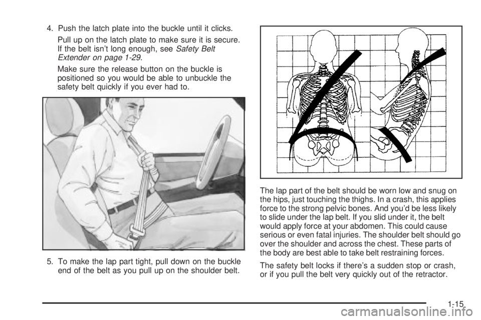 GMC SIERRA DENALI 2004 Owners Manual 4. Push the latch plate into the buckle until it clicks.
Pull up on the latch plate to make sure it is secure.
If the belt isnt long enough, see
Safety Belt
Extender on page 1-29.
Make sure the relea