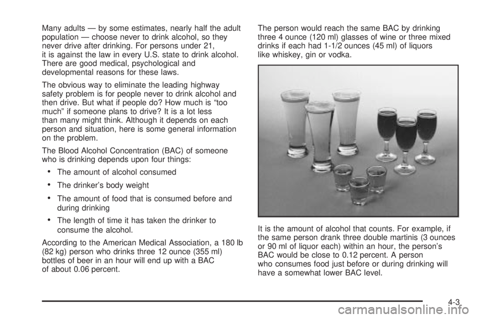 GMC SIERRA DENALI 2004  Owners Manual Many adults Ð by some estimates, nearly half the adult
population Ð choose never to drink alcohol, so they
never drive after drinking. For persons under 21,
it is against the law in every U.S. state