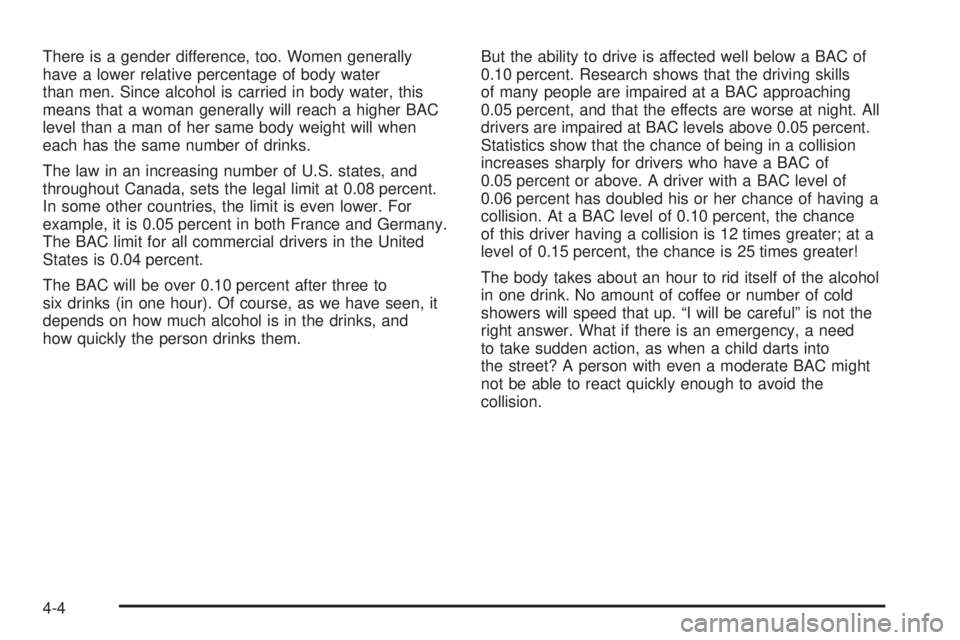 GMC SIERRA DENALI 2004  Owners Manual There is a gender difference, too. Women generally
have a lower relative percentage of body water
than men. Since alcohol is carried in body water, this
means that a woman generally will reach a highe