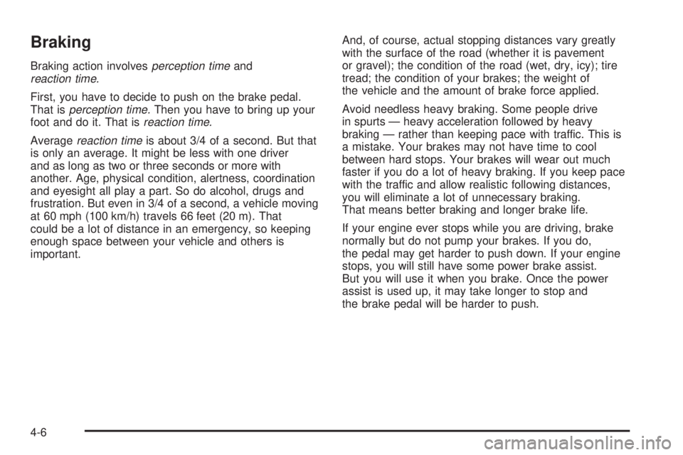 GMC SIERRA DENALI 2004  Owners Manual Braking
Braking action involvesperception timeandreaction time.
First, you have to decide to push on the brake pedal.
That isperception time.Then you have to bring up your
foot and do it. That isreact