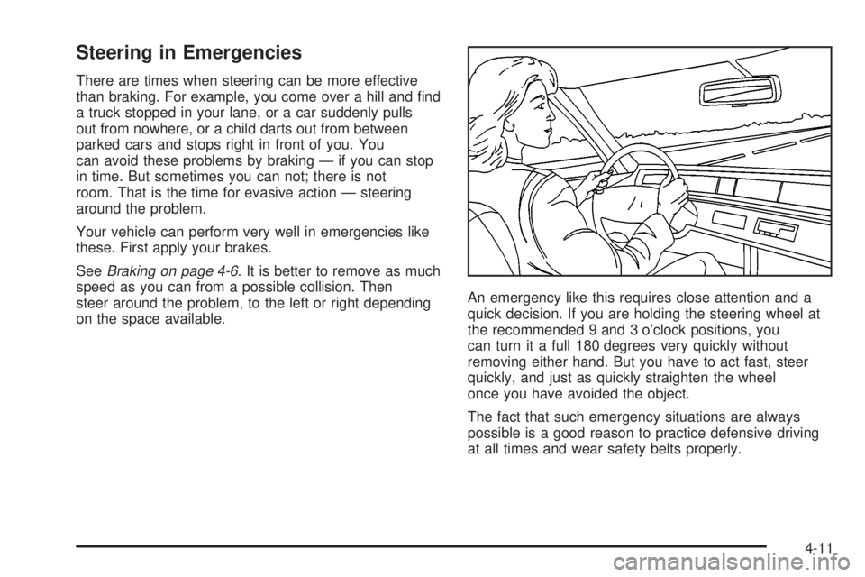 GMC SIERRA DENALI 2004  Owners Manual Steering in Emergencies
There are times when steering can be more effective
than braking. For example, you come over a hill and ®nd
a truck stopped in your lane, or a car suddenly pulls
out from nowh