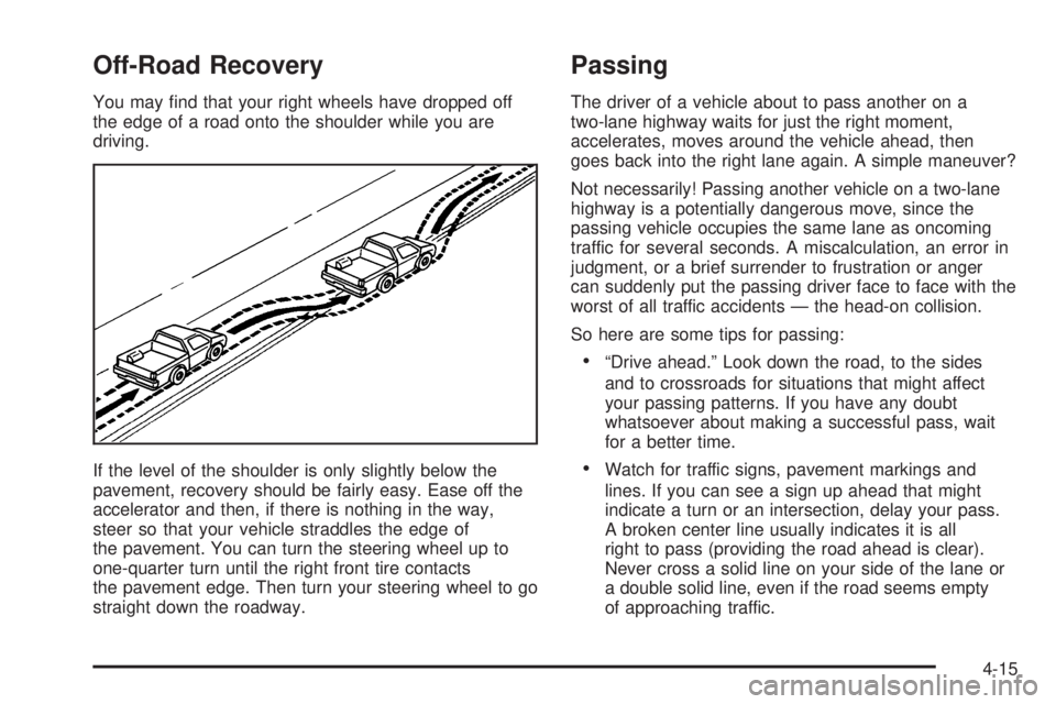 GMC SIERRA DENALI 2004 Owners Manual Off-Road Recovery
You may ®nd that your right wheels have dropped off
the edge of a road onto the shoulder while you are
driving.
If the level of the shoulder is only slightly below the
pavement, rec GMC SIERRA DENALI 2004 Owners Manual Off-Road Recovery
You may ®nd that your right wheels have dropped off
the edge of a road onto the shoulder while you are
driving.
If the level of the shoulder is only slightly below the
pavement, rec