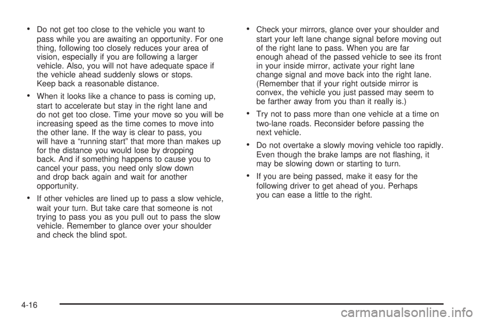 GMC SIERRA DENALI 2004 Owners Manual ·Do not get too close to the vehicle you want to
pass while you are awaiting an opportunity. For one
thing, following too closely reduces your area of
vision, especially if you are following a larger GMC SIERRA DENALI 2004 Owners Manual ·Do not get too close to the vehicle you want to
pass while you are awaiting an opportunity. For one
thing, following too closely reduces your area of
vision, especially if you are following a larger