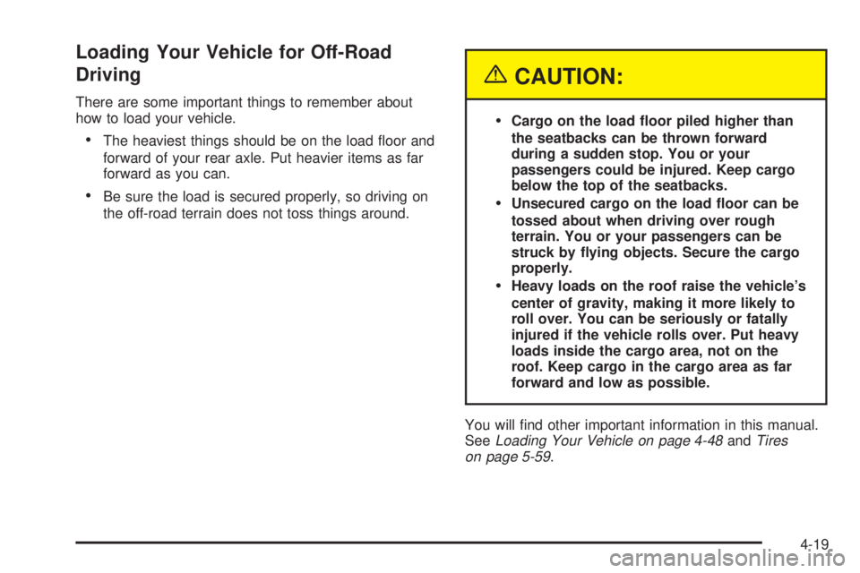 GMC SIERRA DENALI 2004  Owners Manual Loading Your Vehicle for Off-Road
Driving
There are some important things to remember about
how to load your vehicle.
·The heaviest things should be on the load ¯oor and
forward of your rear axle. P