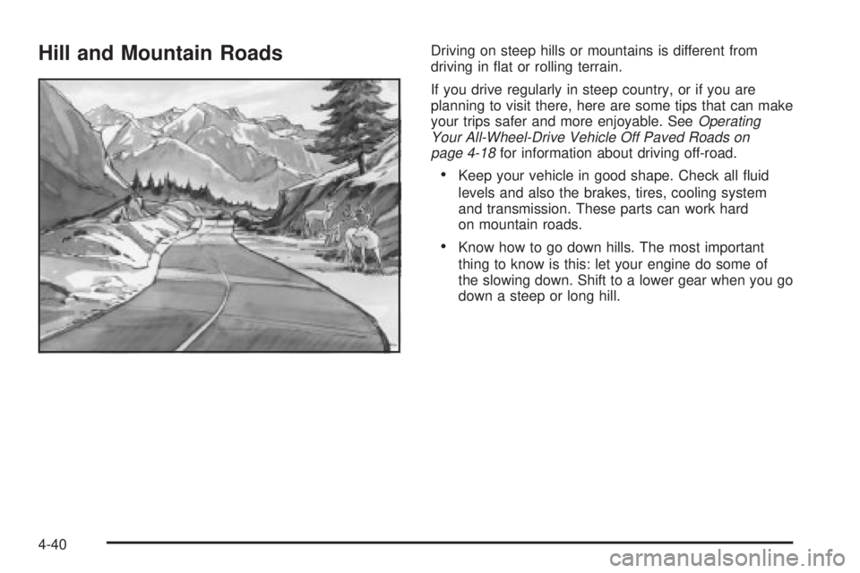GMC SIERRA DENALI 2004 Owners Manual Hill and Mountain RoadsDriving on steep hills or mountains is different from
driving in ¯at or rolling terrain.
If you drive regularly in steep country, or if you are
planning to visit there, here ar GMC SIERRA DENALI 2004 Owners Manual Hill and Mountain RoadsDriving on steep hills or mountains is different from
driving in ¯at or rolling terrain.
If you drive regularly in steep country, or if you are
planning to visit there, here ar