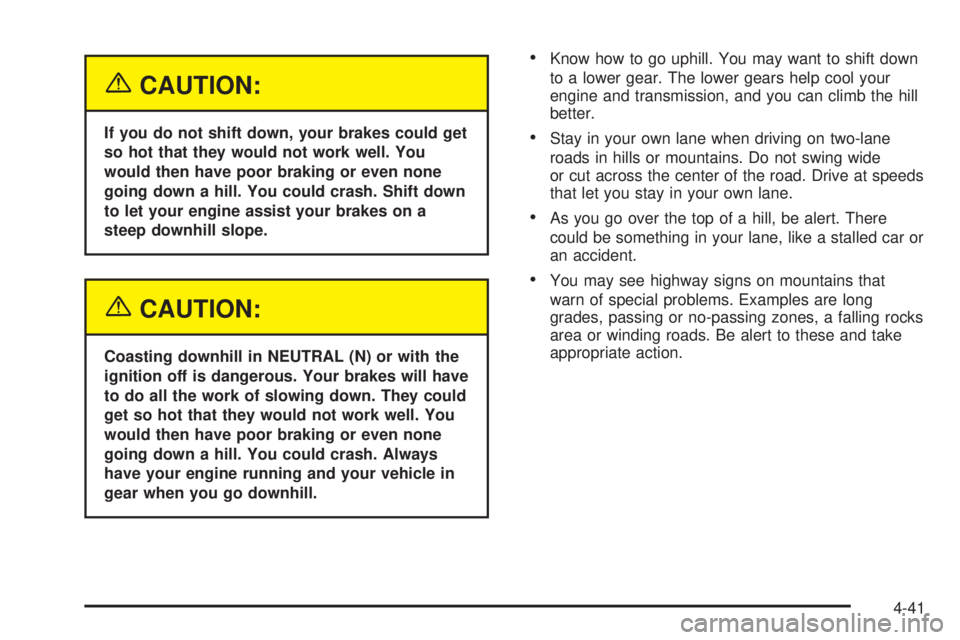 GMC SIERRA DENALI 2004 Owners Manual {CAUTION:
If you do not shift down, your brakes could get
so hot that they would not work well. You
would then have poor braking or even none
going down a hill. You could crash. Shift down
to let your GMC SIERRA DENALI 2004 Owners Manual {CAUTION:
If you do not shift down, your brakes could get
so hot that they would not work well. You
would then have poor braking or even none
going down a hill. You could crash. Shift down
to let your
