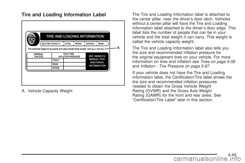 GMC SIERRA DENALI 2004  Owners Manual Tire and Loading Information Label
A. Vehicle Capacity WeightThe Tire and Loading Information label is attached to
the center pillar, near the drivers door latch. Vehicles
without a center pillar wil