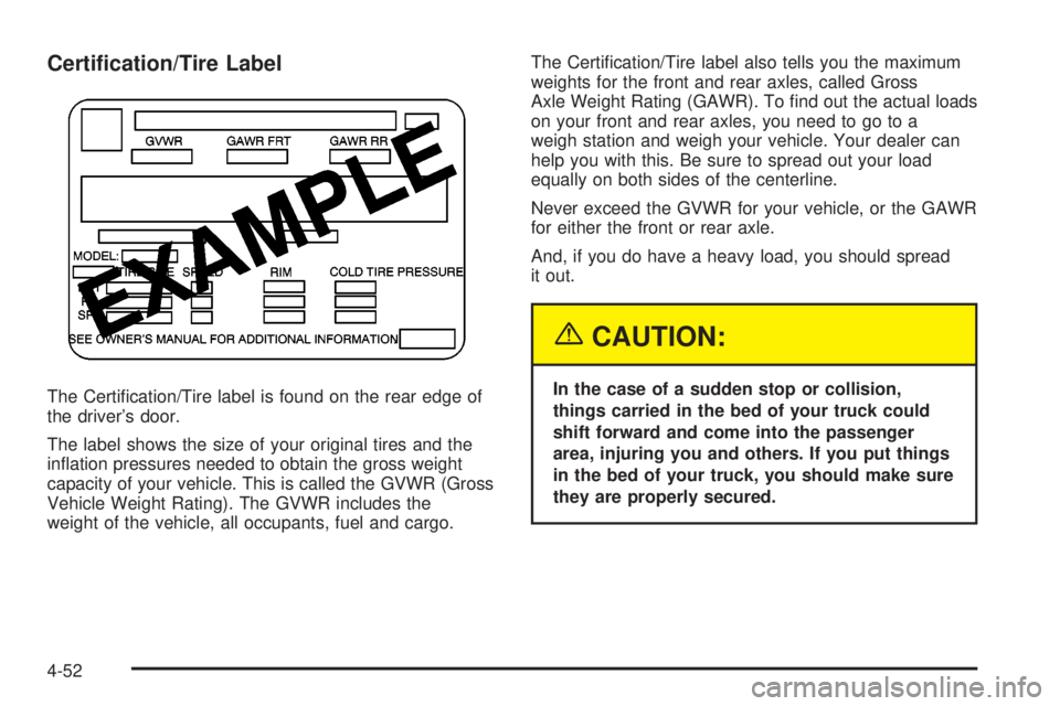 GMC SIERRA DENALI 2004  Owners Manual Certi®cation/Tire Label
The Certi®cation/Tire label is found on the rear edge of
the drivers door.
The label shows the size of your original tires and the
in¯ation pressures needed to obtain the g