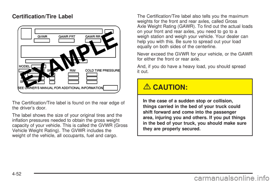 GMC SIERRA DENALI 2004 Owners Manual Certi®cation/Tire Label
The Certi®cation/Tire label is found on the rear edge of
the drivers door.
The label shows the size of your original tires and the
in¯ation pressures needed to obtain the g GMC SIERRA DENALI 2004 Owners Manual Certi®cation/Tire Label
The Certi®cation/Tire label is found on the rear edge of
the drivers door.
The label shows the size of your original tires and the
in¯ation pressures needed to obtain the g