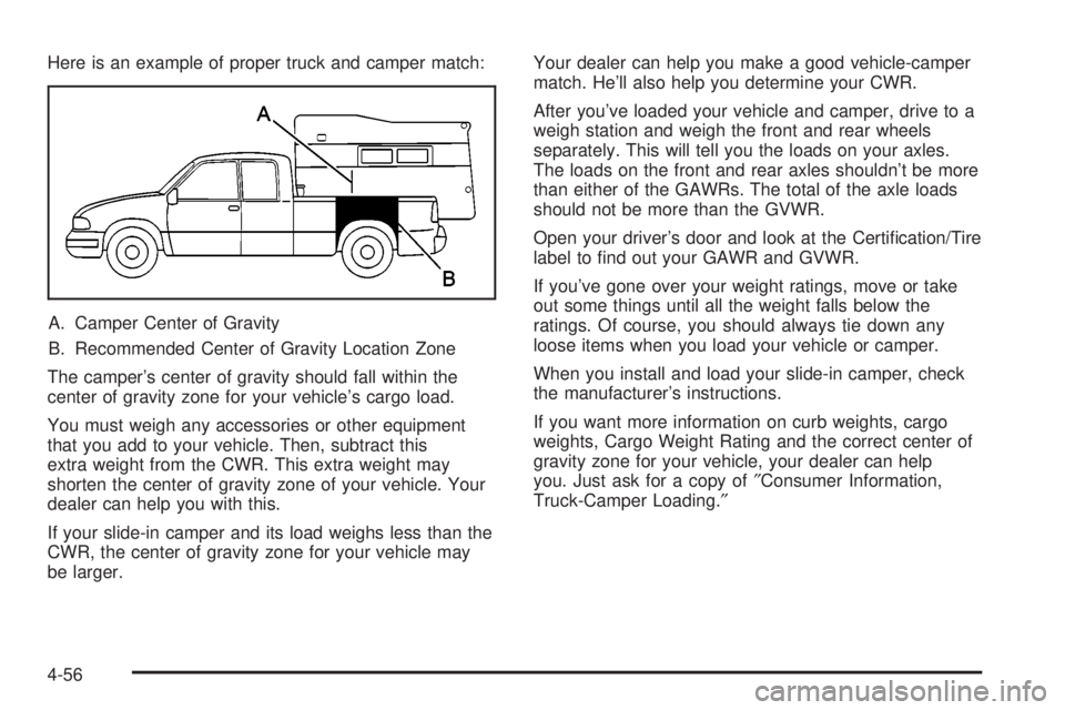 GMC SIERRA DENALI 2004 Owners Manual Here is an example of proper truck and camper match:
A. Camper Center of Gravity
B. Recommended Center of Gravity Location Zone
The campers center of gravity should fall within the
center of gravity GMC SIERRA DENALI 2004 Owners Manual Here is an example of proper truck and camper match:
A. Camper Center of Gravity
B. Recommended Center of Gravity Location Zone
The campers center of gravity should fall within the
center of gravity