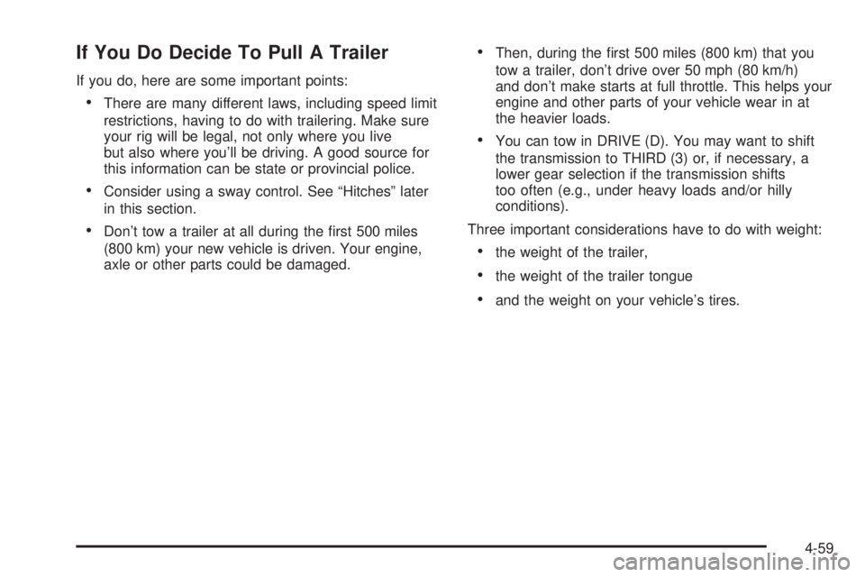 GMC SIERRA DENALI 2004 Owners Manual If You Do Decide To Pull A Trailer
If you do, here are some important points:
·There are many different laws, including speed limit
restrictions, having to do with trailering. Make sure
your rig will GMC SIERRA DENALI 2004 Owners Manual If You Do Decide To Pull A Trailer
If you do, here are some important points:
·There are many different laws, including speed limit
restrictions, having to do with trailering. Make sure
your rig will