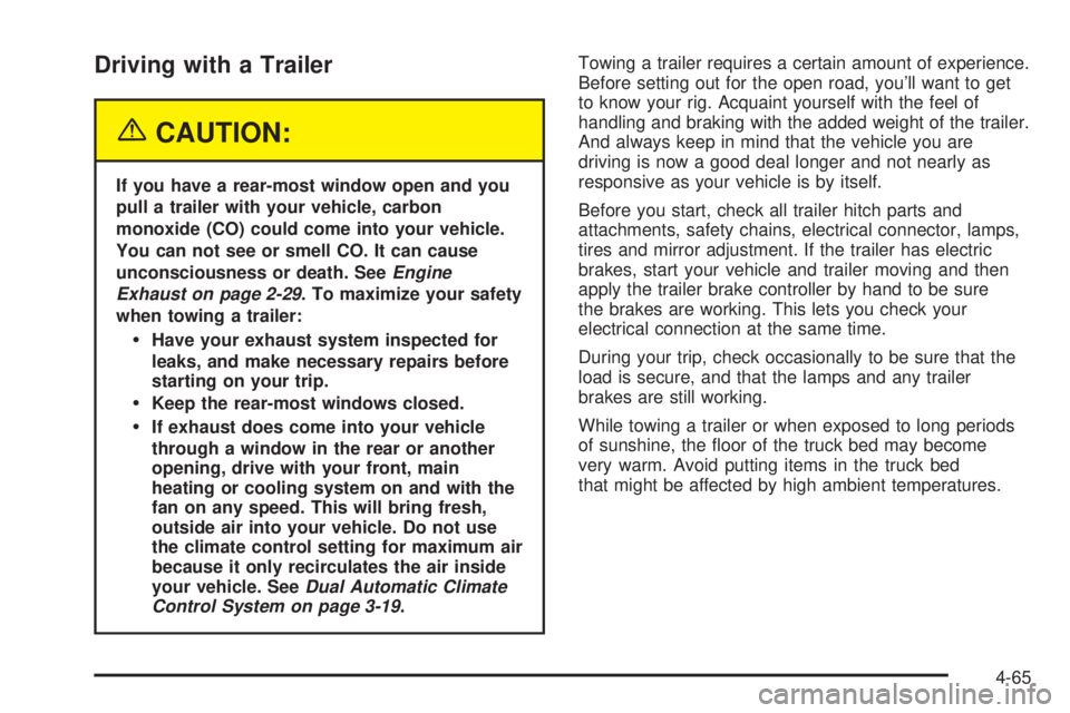 GMC SIERRA DENALI 2004 Owners Manual Driving with a Trailer
{CAUTION:
If you have a rear-most window open and you
pull a trailer with your vehicle, carbon
monoxide (CO) could come into your vehicle.
You can not see or smell CO. It can ca GMC SIERRA DENALI 2004 Owners Manual Driving with a Trailer
{CAUTION:
If you have a rear-most window open and you
pull a trailer with your vehicle, carbon
monoxide (CO) could come into your vehicle.
You can not see or smell CO. It can ca