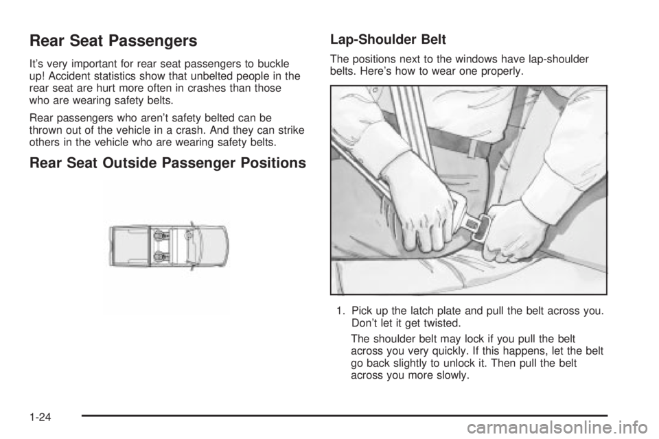 GMC SIERRA DENALI 2004 Owners Manual Rear Seat Passengers
Its very important for rear seat passengers to buckle
up! Accident statistics show that unbelted people in the
rear seat are hurt more often in crashes than those
who are wearing