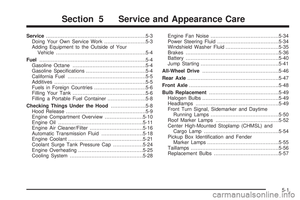 GMC SIERRA DENALI 2004 Owners Manual Service............................................................5-3
Doing Your Own Service Work.........................5-3
Adding Equipment to the Outside of Your
Vehicle.......................... GMC SIERRA DENALI 2004 Owners Manual Service............................................................5-3
Doing Your Own Service Work.........................5-3
Adding Equipment to the Outside of Your
Vehicle..........................