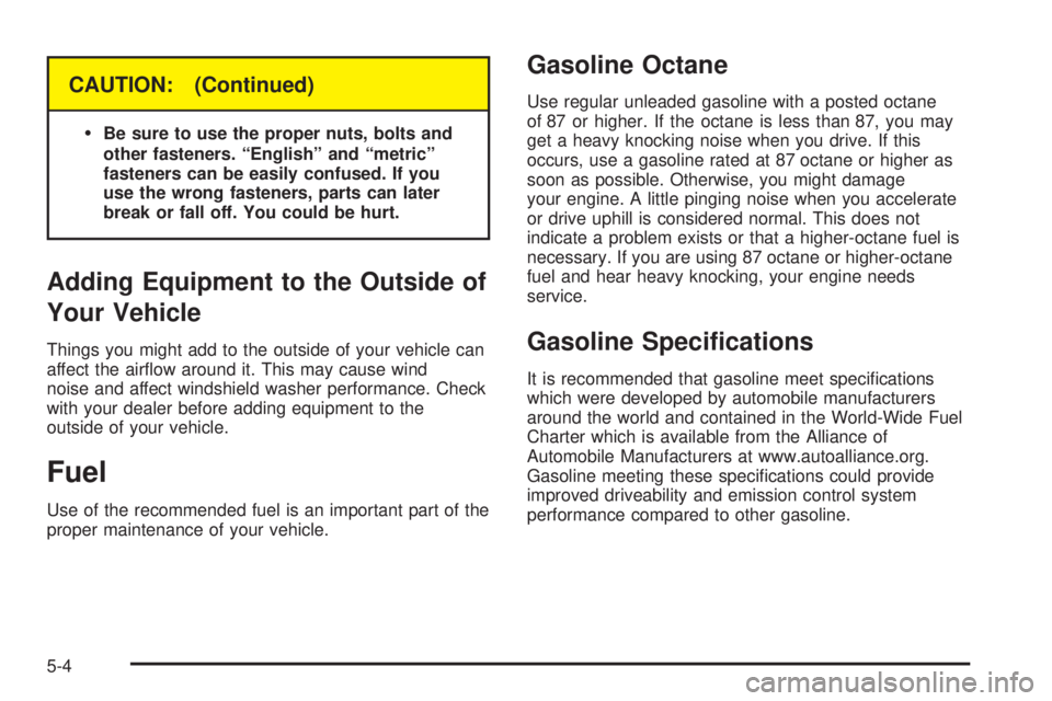 GMC SIERRA DENALI 2004  Owners Manual CAUTION: (Continued)
·
Be sure to use the proper nuts, bolts and
other fasteners. ªEnglishº and ªmetricº
fasteners can be easily confused. If you
use the wrong fasteners, parts can later
break or