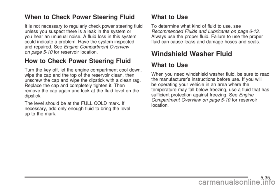 GMC SIERRA DENALI 2004 Owners Manual When to Check Power Steering Fluid
It is not necessary to regularly check power steering ¯uid
unless you suspect there is a leak in the system or
you hear an unusual noise. A ¯uid loss in this syste GMC SIERRA DENALI 2004 Owners Manual When to Check Power Steering Fluid
It is not necessary to regularly check power steering ¯uid
unless you suspect there is a leak in the system or
you hear an unusual noise. A ¯uid loss in this syste