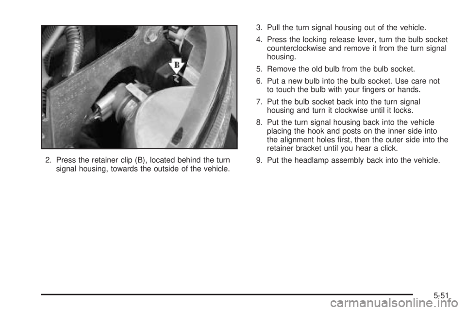 GMC SIERRA DENALI 2004  Owners Manual 2. Press the retainer clip (B), located behind the turn
signal housing, towards the outside of the vehicle.3. Pull the turn signal housing out of the vehicle.
4. Press the locking release lever, turn 