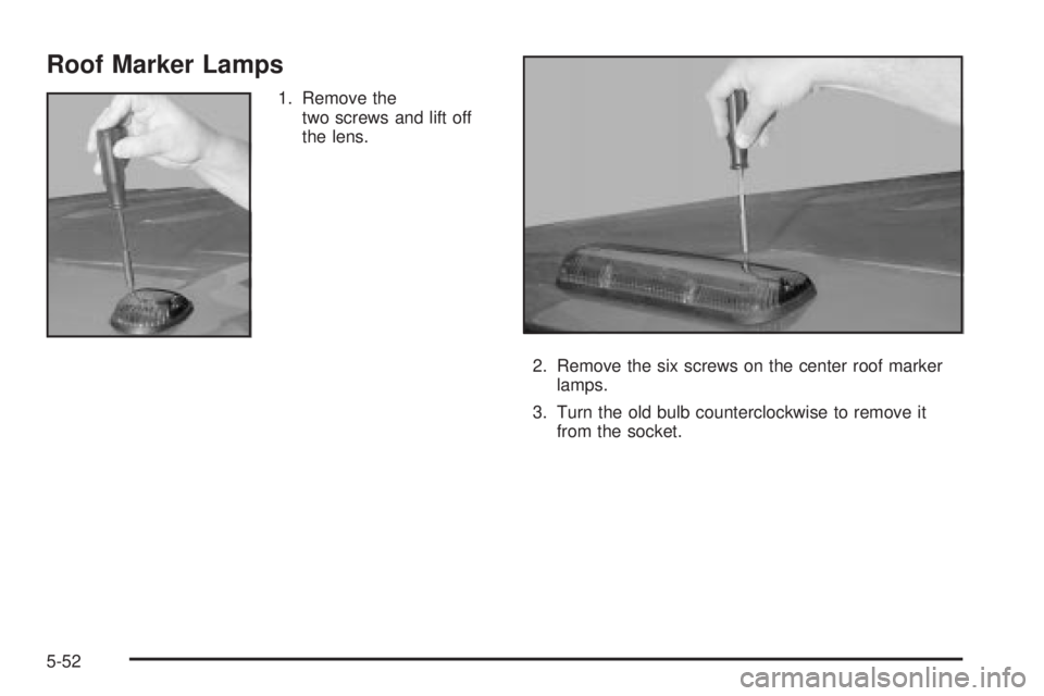 GMC SIERRA DENALI 2004  Owners Manual Roof Marker Lamps
1. Remove the
two screws and lift off
the lens.
2. Remove the six screws on the center roof marker
lamps.
3. Turn the old bulb counterclockwise to remove it
from the socket.
5-52 