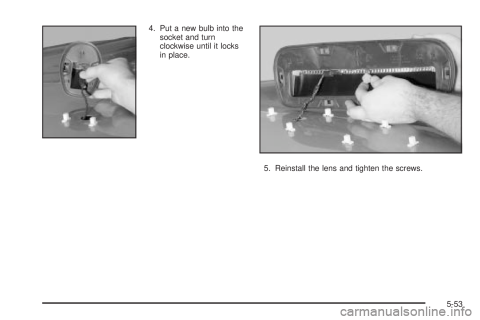 GMC SIERRA DENALI 2004  Owners Manual 4. Put a new bulb into the
socket and turn
clockwise until it locks
in place.
5. Reinstall the lens and tighten the screws.
5-53 