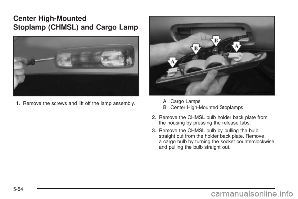 GMC SIERRA DENALI 2004  Owners Manual Center High-Mounted
Stoplamp (CHMSL) and Cargo Lamp
1. Remove the screws and lift off the lamp assembly.A. Cargo Lamps
B. Center High-Mounted Stoplamps
2. Remove the CHMSL bulb holder back plate from
