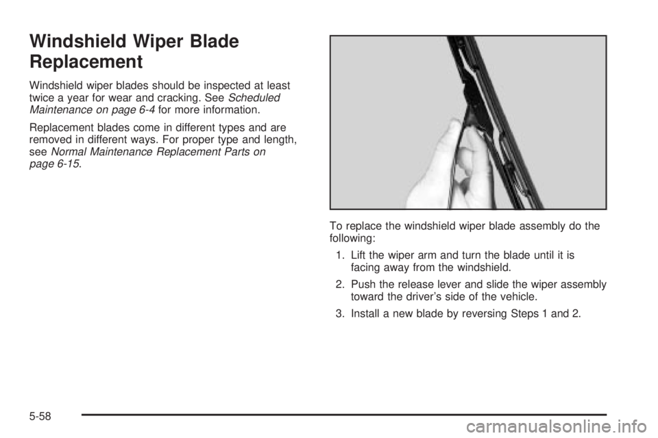 GMC SIERRA DENALI 2004  Owners Manual Windshield Wiper Blade
Replacement
Windshield wiper blades should be inspected at least
twice a year for wear and cracking. SeeScheduled
Maintenance on page 6-4for more information.
Replacement blades
