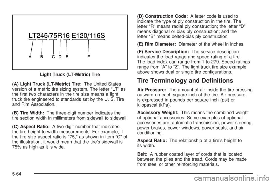 GMC SIERRA DENALI 2004 Owners Manual (A) Light Truck (LT-Metric) Tire:The United States
version of a metric tire sizing system. The letter ªLTº as
the ®rst two characters in the tire size means a light
truck tire engineered to standar GMC SIERRA DENALI 2004 Owners Manual (A) Light Truck (LT-Metric) Tire:The United States
version of a metric tire sizing system. The letter ªLTº as
the ®rst two characters in the tire size means a light
truck tire engineered to standar