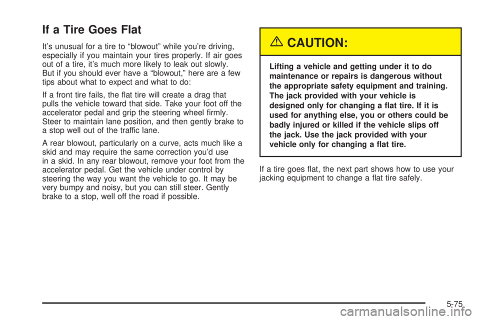 GMC SIERRA DENALI 2004  Owners Manual If a Tire Goes Flat
Its unusual for a tire to ªblowoutº while youre driving,
especially if you maintain your tires properly. If air goes
out of a tire, its much more likely to leak out slowly.
Bu