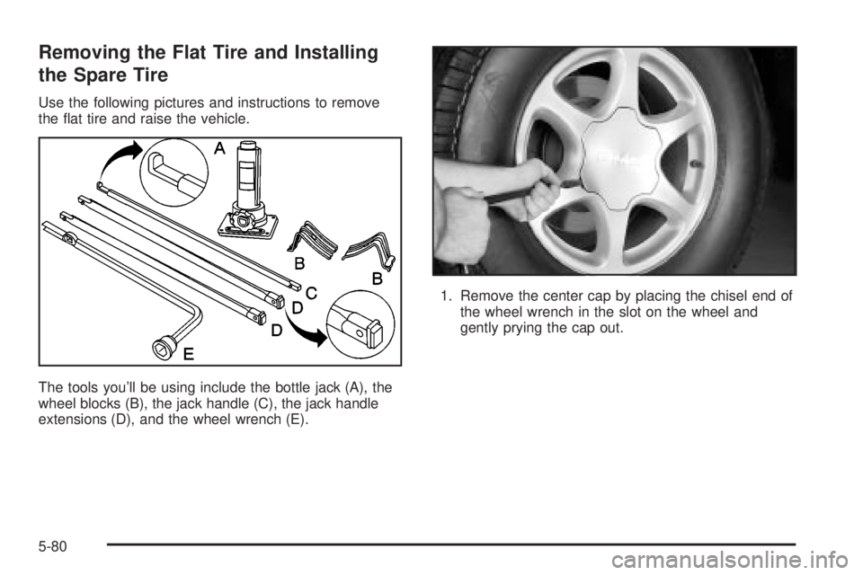 GMC SIERRA DENALI 2004  Owners Manual Removing the Flat Tire and Installing
the Spare Tire
Use the following pictures and instructions to remove
the ¯at tire and raise the vehicle.
The tools youll be using include the bottle jack (A), t