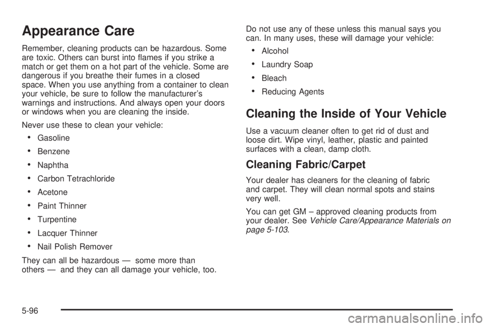 GMC SIERRA DENALI 2004 Owners Manual Appearance Care
Remember, cleaning products can be hazardous. Some
are toxic. Others can burst into ¯ames if you strike a
match or get them on a hot part of the vehicle. Some are
dangerous if you bre GMC SIERRA DENALI 2004 Owners Manual Appearance Care
Remember, cleaning products can be hazardous. Some
are toxic. Others can burst into ¯ames if you strike a
match or get them on a hot part of the vehicle. Some are
dangerous if you bre