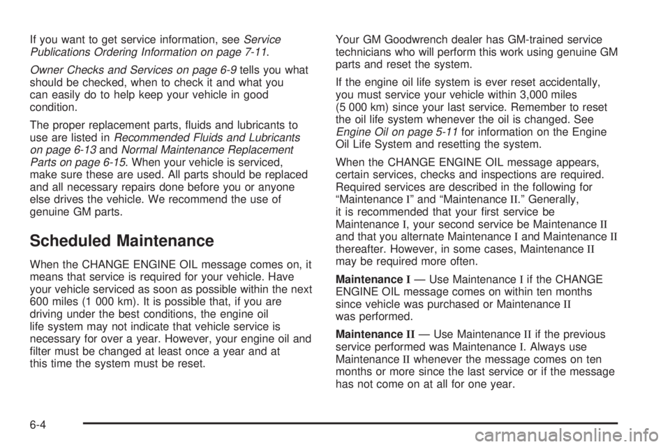 GMC SIERRA DENALI 2004  Owners Manual If you want to get service information, seeService
Publications Ordering Information on page 7-11.
Owner Checks and Services on page 6-9tells you what
should be checked, when to check it and what you
