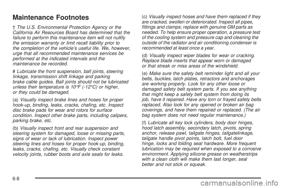 GMC SIERRA DENALI 2004 Service Manual Maintenance Footnotes
²The U.S. Environmental Protection Agency or the
California Air Resources Board has determined that the
failure to perform this maintenance item will not nullify
the emission wa