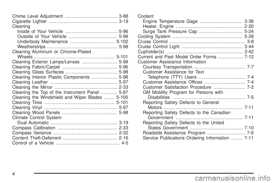 GMC SIERRA DENALI 2004  Owners Manual Chime Level Adjustment..................................3-88
Cigarette Lighter.............................................3-19
Cleaning
Inside of Your Vehicle..................................5-96
Ou