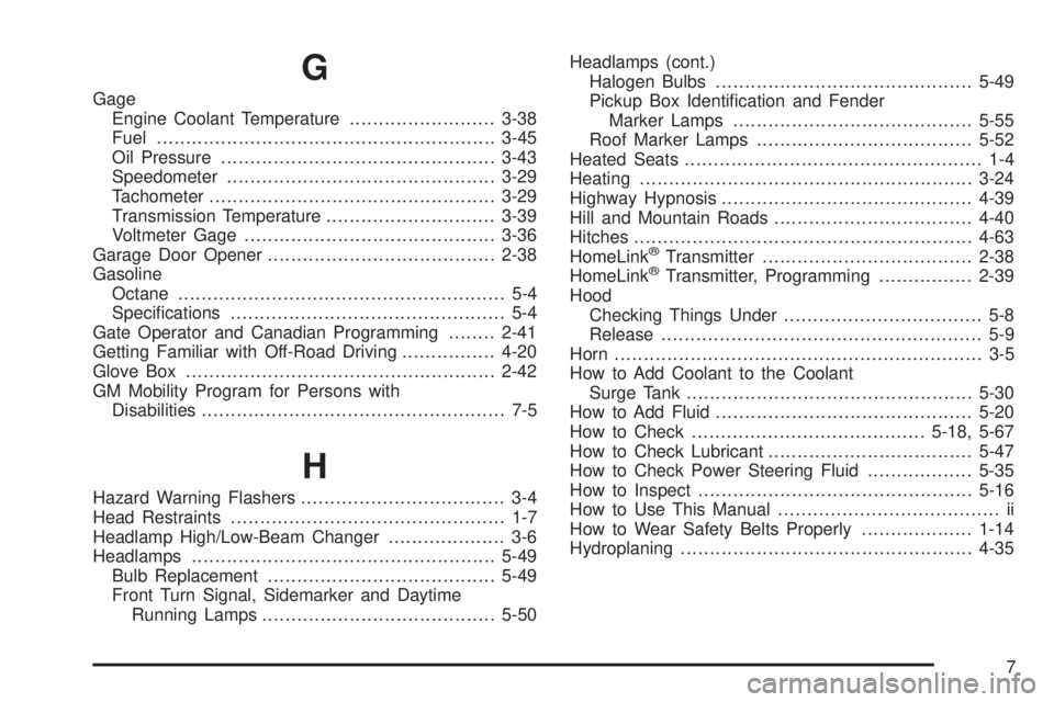 GMC SIERRA DENALI 2004 Owners Manual G
Gage
Engine Coolant Temperature.........................3-38
Fuel..........................................................3-45
Oil Pressure...............................................3-43
Speedo